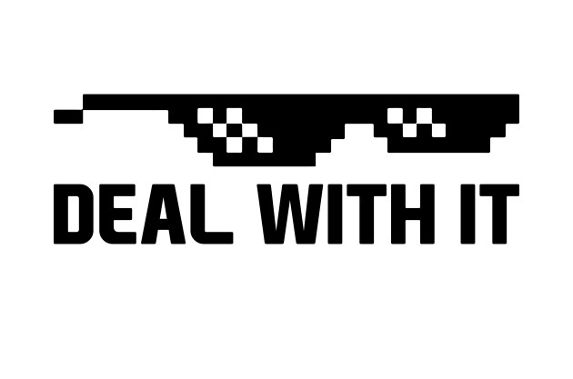"Deal it" ist die universelle Antwort auf alle Fälle. Deal with it (Смирись с этим)